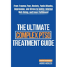 The Ultimate Complex PTSD Treatment Guide: From Trauma, Fear, Anxiety, Panic Attacks, Depression, and Stress to Safety, Internal Well-Being, and Inner