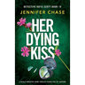 Her Dying Kiss: A totally addictive crime thriller packed full of suspense