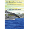 War Bound from Stockton: U.S. Navy Ships from California's Central Valley, In Harm's Way in Pacific Waters in World War II.