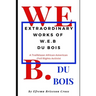 Extraordinary Works of W. E. B Du Bois: A Trailblazer African American Civil Rights Activist