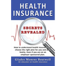 Health Insurance Secrets Revealed: How to understand health insurance and choose the right plan for you and your family. Even if you are on an employe