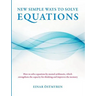New simple ways to solve equations: How to solve equations by mental arithmetic, which strengthens the capacity for thinking and improves the memory