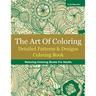 The Art Of Coloring: Detailed Patterns & Designs Coloring Book: Relaxing Coloring Books For Adults