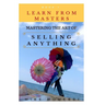 Mastering The Art Of Selling Anything: Concise, Info Packed And Step By Step Guide On Learning How To Master The Art Of Selling Anything