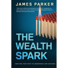 The Wealth Spark: Igniting Your Path to Abundance and Success