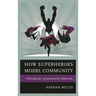 How Superheroes Model Community: Philosophically, Communicatively, Relationally