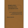 Domination, Legitimation, and Resistance: The Incorporation of the Nineteenth Century English Working Class
