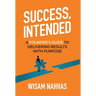 Success, Intended: A Founder's Guide to Delivering Results with Purpose