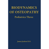 Biodynamics of Osteopathy Pediatrics Three