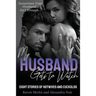 My Husband Gets to Watch - Eight Stories of Hotwives and Cuckolds: Sometimes Your Husband Isn't Enough