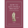 How to Get Over a Breakup: An Ancient Guide to Moving on