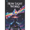 How Light Works: Serious Light Work for Understanding Energy, Consciousness, and Life