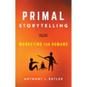 Primal Storytelling: Marketing for Humans