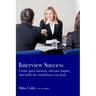 Interview Success: Create great answers, increase impact, and build the confidence you need.