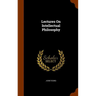 Lectures On Intellectual Philosophy