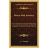 Movie Mad America: An Utterly Frank and Revealing Expose of the American Movie