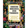 Choosing Wholeness Over Goodness: A Process for Reclaiming Your Full Self