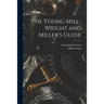 The Young Mill-Wright and Miller's Guide