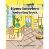 Home Interior coloring book: An adult coloring book to bring relaxation and feed your imagination.