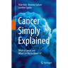 Cancer Simply Explained: What Is Cancer and What Can We Do about It?