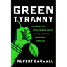 Green Tyranny: Exposing the Totalitarian Roots of the Climate Industrial Complex