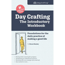 Day Crafting: The Introductory Workbook: Foundations for the daily practice of making a good life