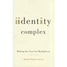 Identity Complex: Making the Case for Multiplicity
