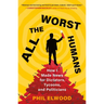 All the Worst Humans: How I Made News for Dictators, Tycoons, and Politicians