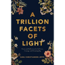 A Trillion Facets of Light: Poetry and Reflections for Self-Love, Courage, and Dreaming Big