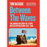 Between the Waves: The Hidden History of a Very British Revolution 1945-2016
