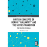 British Concepts of Heroic Gallantry and the Sixties Transition: The Politics of Medals