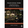 Police Social Work: Social Work Practice in Law Enforcement Agencies
