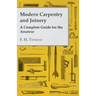 Modern Carpentry and Joinery - A Complete Guide for the Amateur