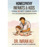 Homeopathy For Infants & Kids - Curing 165 Most Common Issues: A Gentle Guide To Natural Healing For Children and Newborns