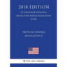 Truth in Lending (Regulation Z) (US Consumer Financial Protection Bureau Regulation) (CFPB) (2018 Edition)