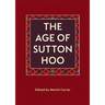The Age of Sutton Hoo: The Seventh Century in North-Western Europe