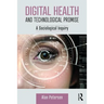 Digital Health and Technological Promise: A Sociological Inquiry