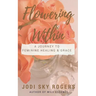 Flowering Within: A Journey to Feminine Healing & Grace