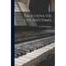 Palestrina His Life And Times