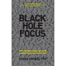 Black Hole Focus: How Intelligent People Can Create a Powerful Purpose for Their Lives