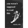 you weren't supposed to read this