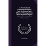 A Practical and Pathological Inquiry Into the Sources and Effects of Derangements of the Digestive Organs: Embracing Dejection and Some Other Afflicti