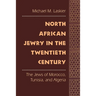 North African Jewry in the Twentieth Century: The Jews of Morocco, Tunisia, and Algeria