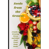 Seeds from the Grower: A Guide to Growing Citrus and Other Food Trees from Seeds