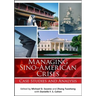 Managing Sino-American Crises: Case Studies and Analysis