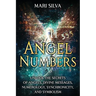 Angel Numbers: Unlock the Secrets of Angels, Divine Messages, Numerology, Synchronicity, and Symbolism