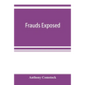 Frauds exposed; or, How the people are deceived and robbed, and youth corrupted
