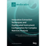 Innovative Extraction Techniques and Hyphenated Instrument Configuration for Complex Matrices Analysis