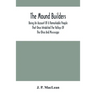 The Mound Builders: Being An Account Of A Remarkable People That Once Inhabited The Valleys Of The Ohio And Mississippi, Together With An