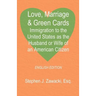 Love, Marriage & Green Cards: Immigration to the United States as the Husband or Wife of an American Citizen